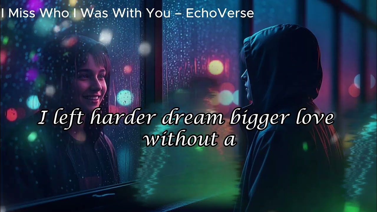 I Miss Who I Was With You– EchoVerse🎧 Original English songs🎼 Music made for headphones and feelings