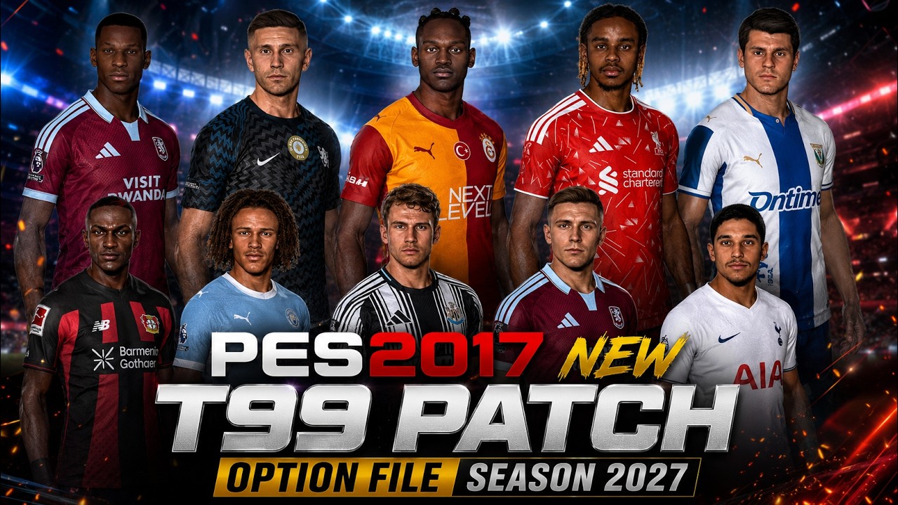 🔥 PES 2017 NEW T99 PATCH OPTION FILE UPDATE SEASON 2027!