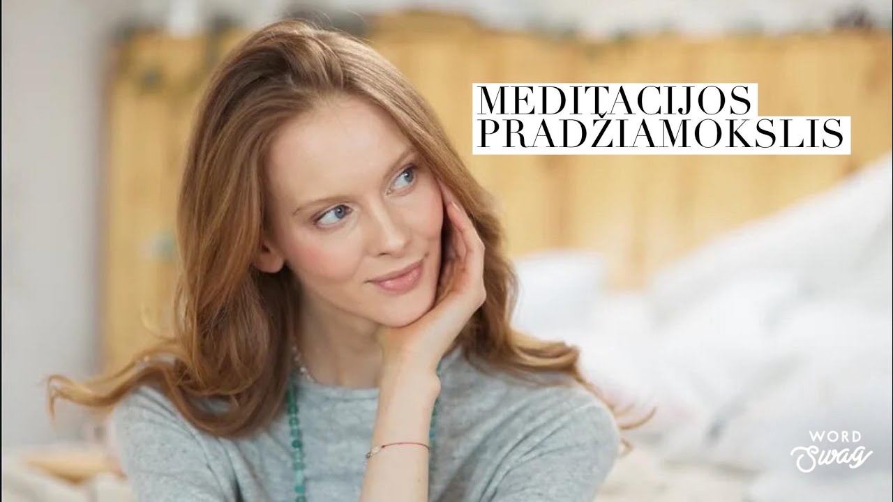 Meditacija pradedantiems - kaip to išmokti? / Eglė Terekaitė
