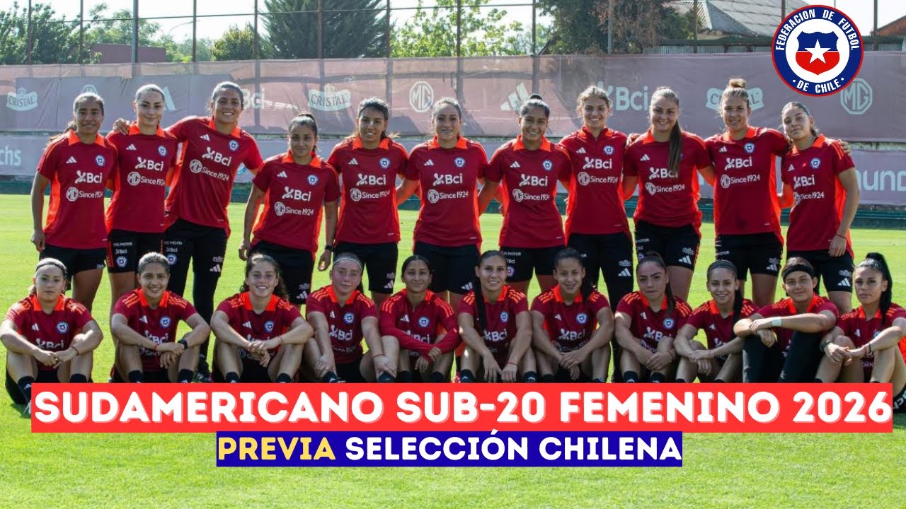 PREVIA: Selección Chilena en el SUDAMERICANO SUB-20 FEMENINO 2026
