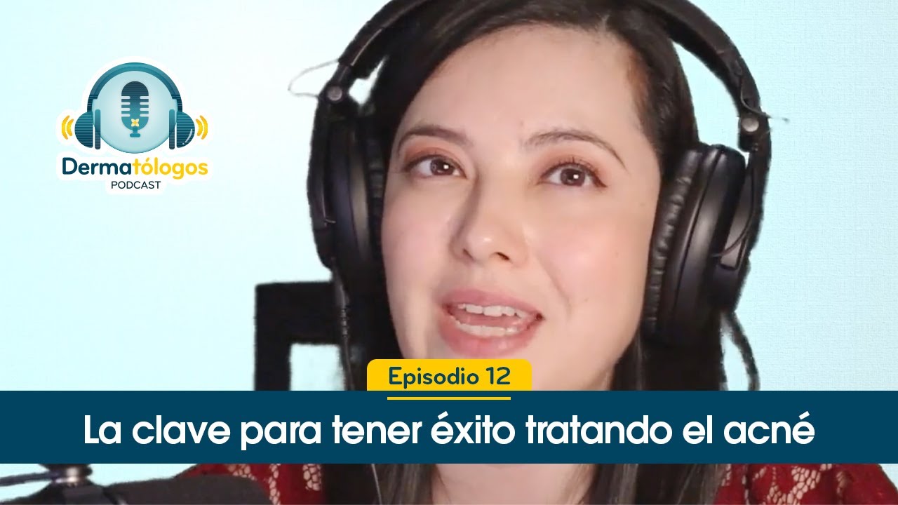 Ep. 12 | Claves para tratar acné exitosamente  | No uses remedios caseros | Dermatólogos Podcast