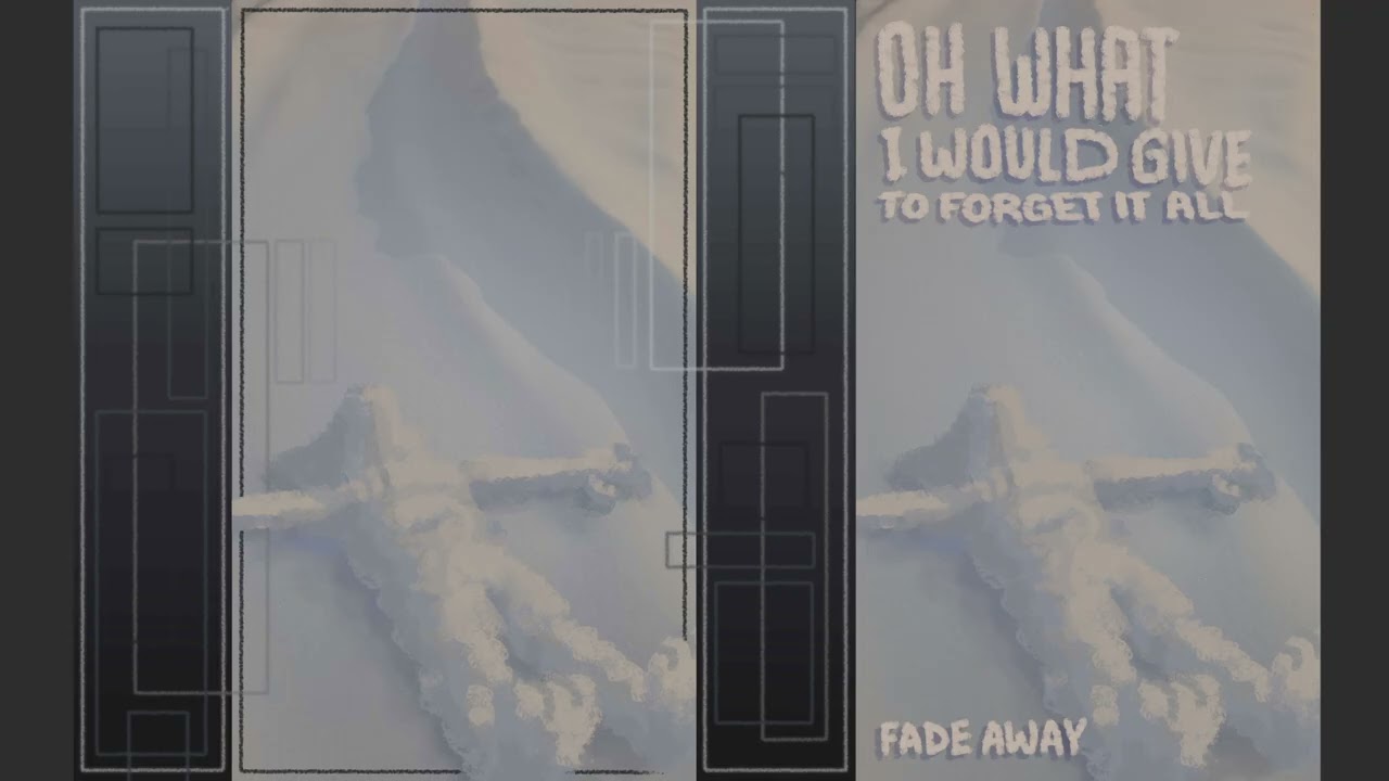 fade away - oh, what i would give to forget it all
