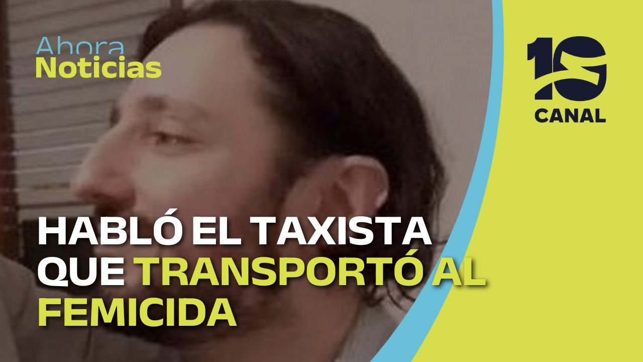 Doble femicidio en Córdoba: habló el taxista que llevó a Laurta hasta Gualeguaychú