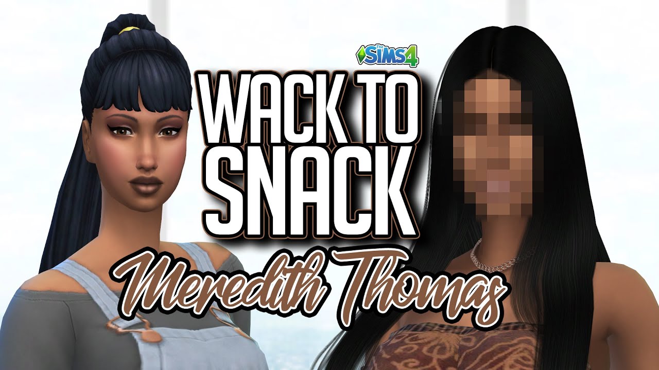 WACK TO SNACK: Meredith Thomas | The Sims 4