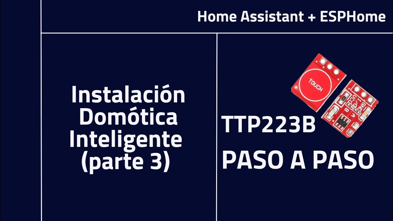 Instalación Domótica Inteligente con Home Assistant (Parte 3/3): Sensor táctil TTP223B⚡