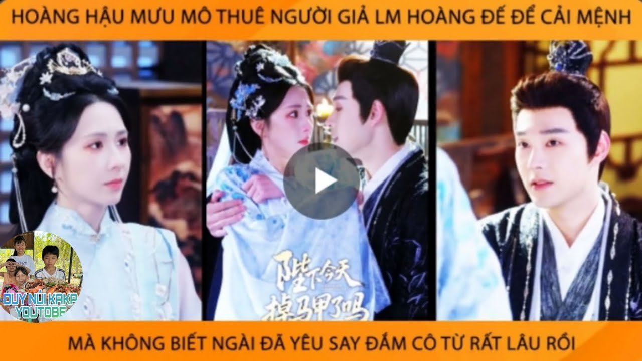 Hoàng Hậu Mưu Mô Thuê Người Giả Làm Hoàng Đế Để Cải Mệnh Mà Không Biết Ngài Đã Yêu Say Đắm Cô 