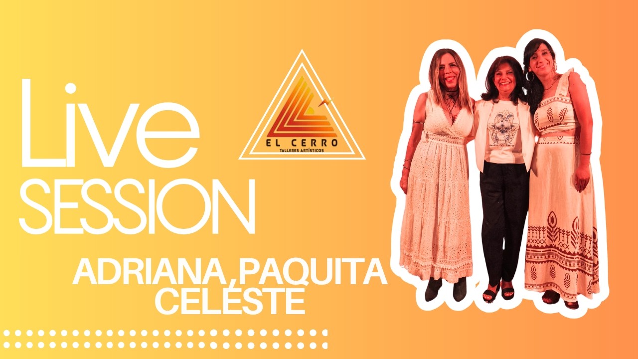 CELESTE PONCE - ADRIANA PERÉZ - PAQUITA QUIROGA / LIVE SESSION