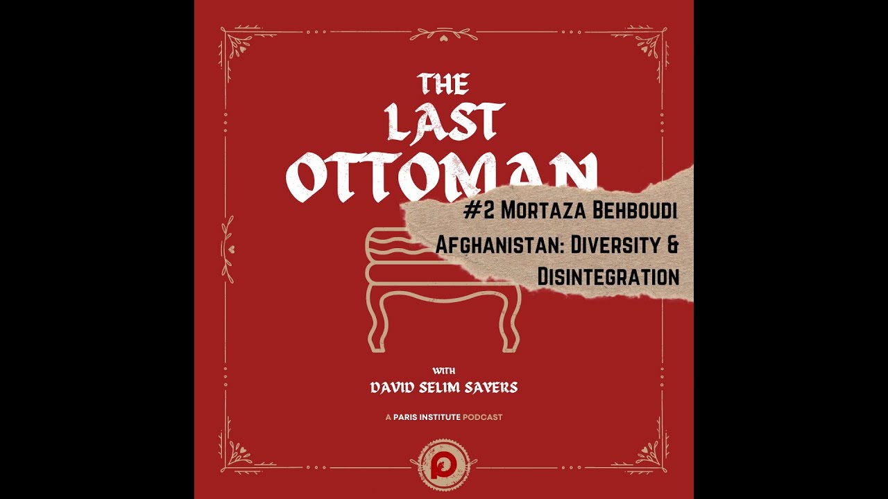 The Last Ottoman #2: Mortaza Behboudi, Afghanistan: Diversity & Disintegration