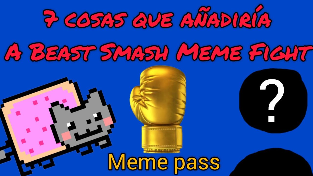 7 cosas que añadiría a Beast Smash Meme Fight 