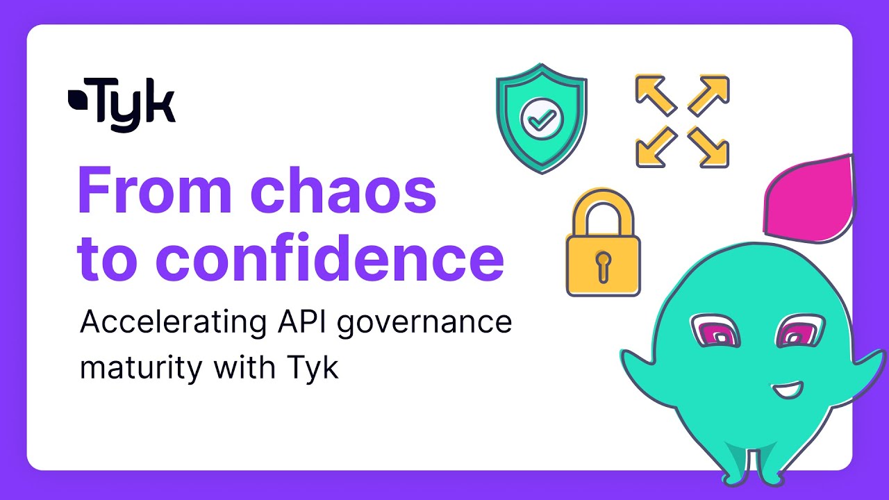 From chaos to confidence - Accelerating API governance maturity with Tyk