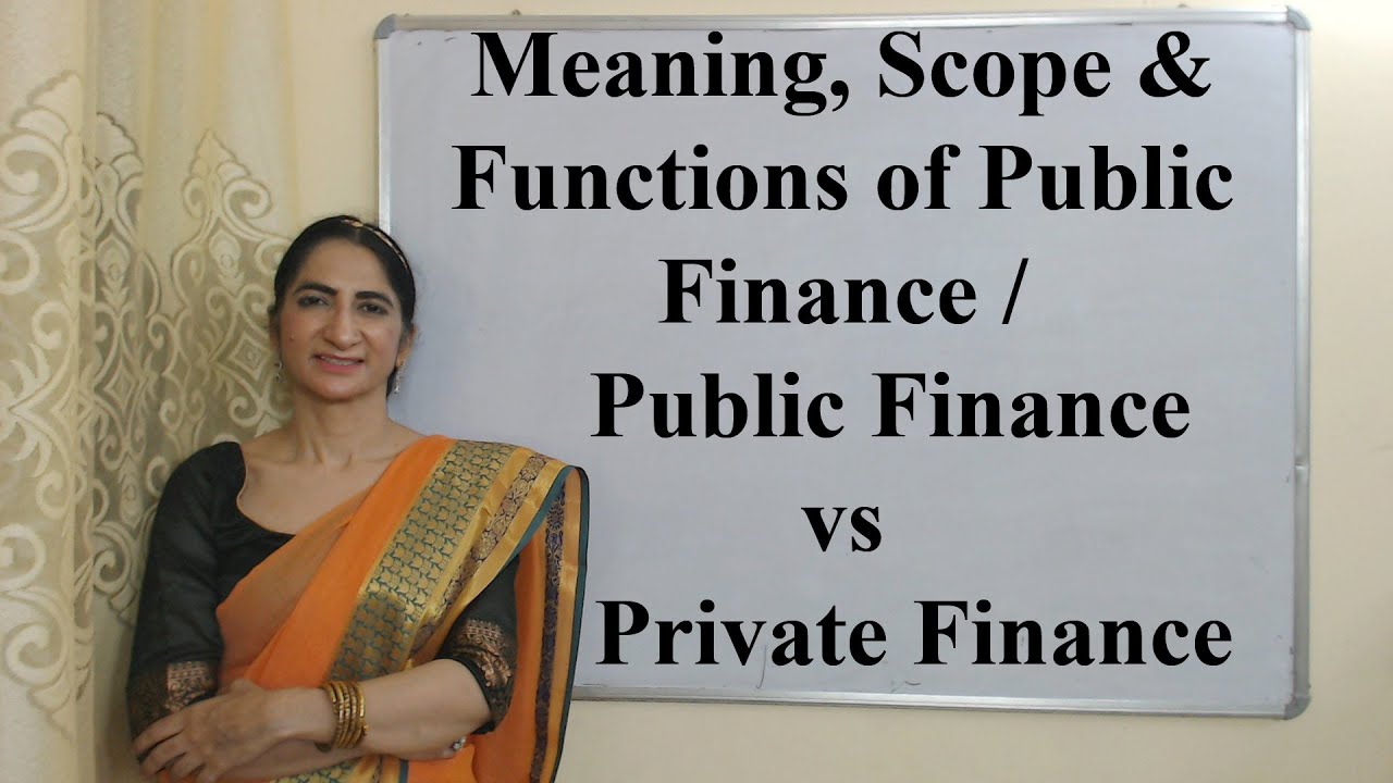 Meaning, Scope & Functions of Public Finance / Public Finance vs Private Finance