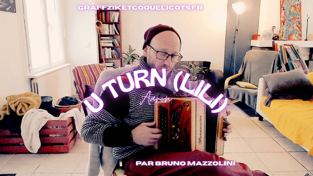 U Turn (Lili) - Aaron - interprétée par Bruno Mazzolini à l'accordéon diatoni