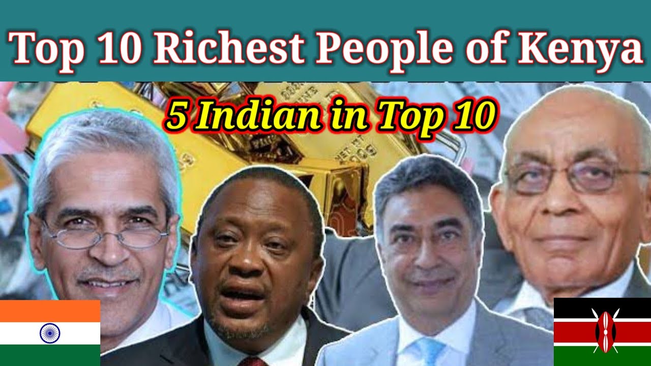 Top 10 richest people in Kenya|| 5 Indian in Top 10 || Indian In Kenya #Pkenyatravel