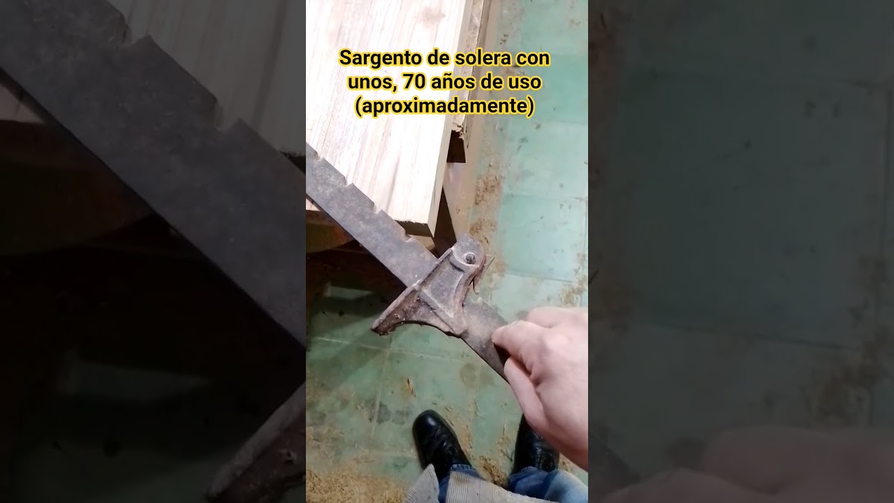 Curioso sargento de solera con unos 70 años de uso (aproximadamente)