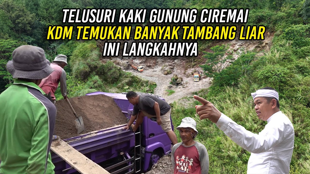 TELUSURI KAKI GUNUNG CIREMAI | KDM TEMUKAN BANYAK TAMBANG LIAR | INI LANGKAHNYA