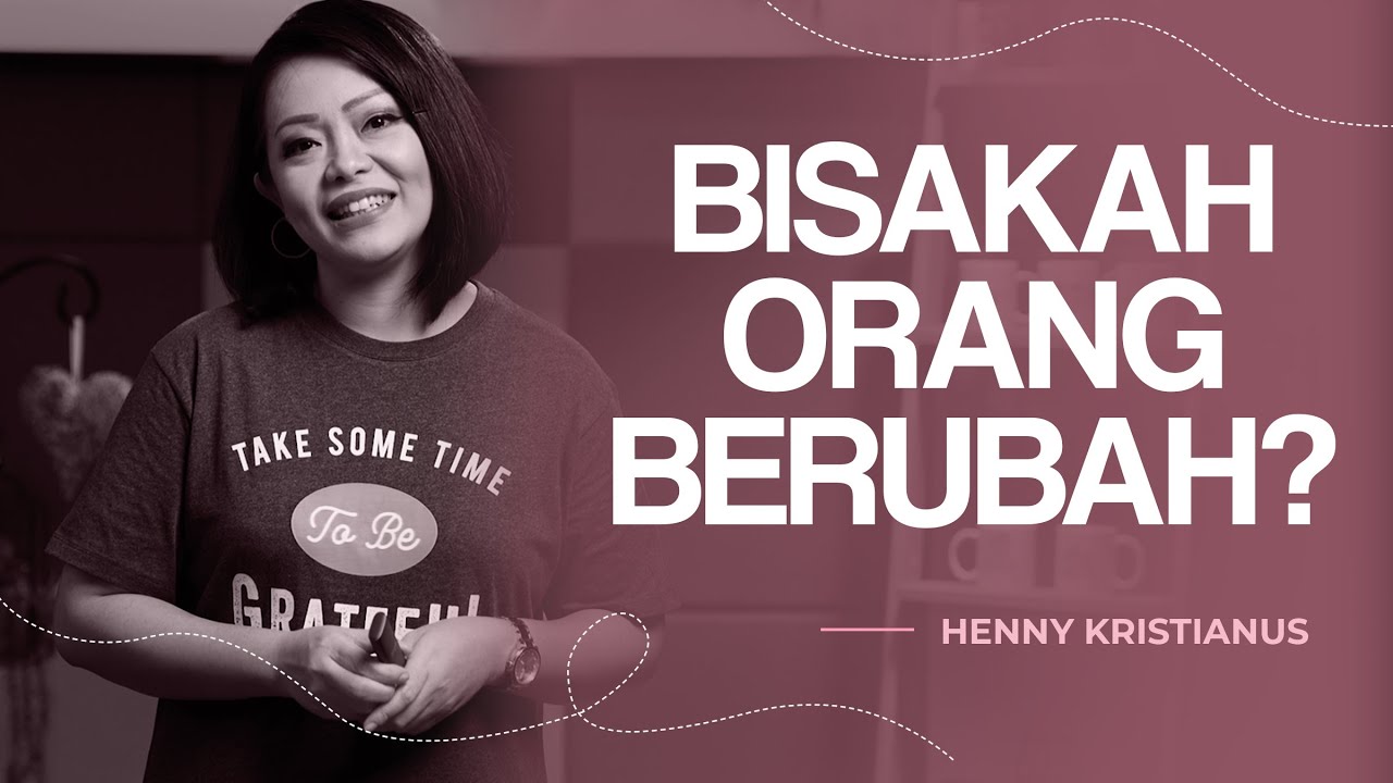 BISAKAH ORANG BERUBAH? - HENNY KRISTIANUS