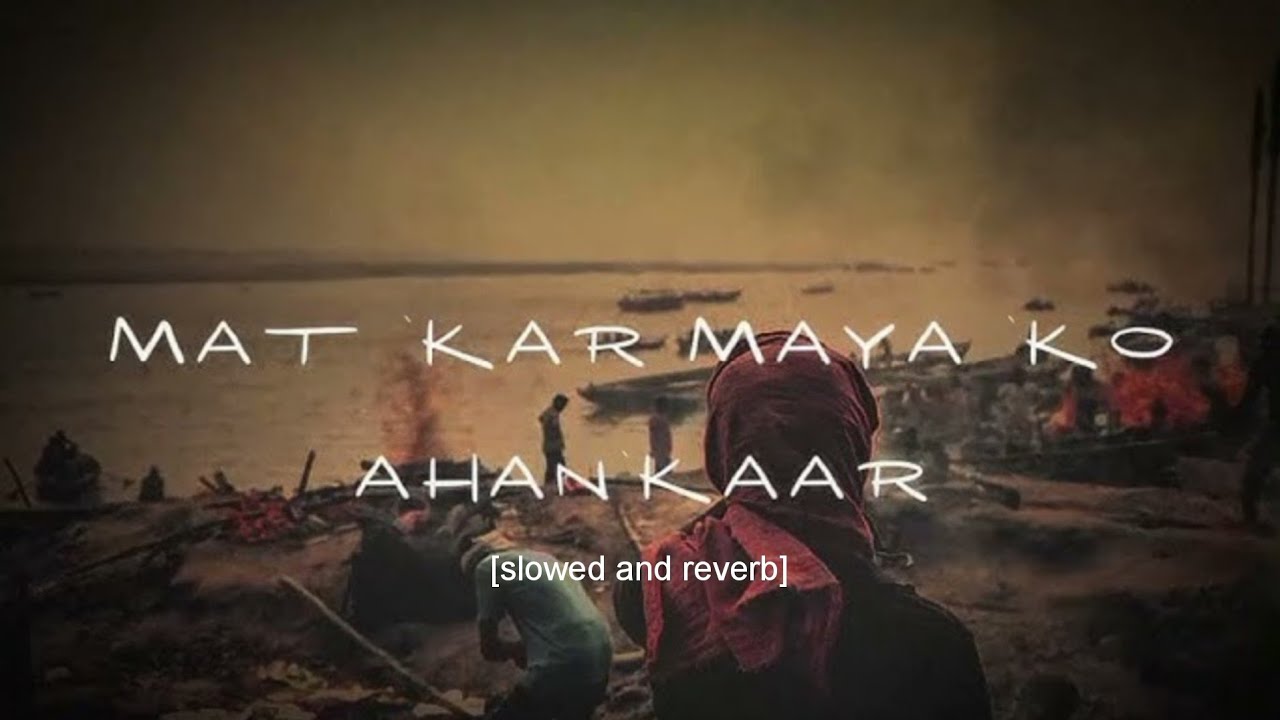Mat Kar Maya Ka Ahankar (Slowed + Reverb) | Kabir Cafe | Best Chill Vibes Song