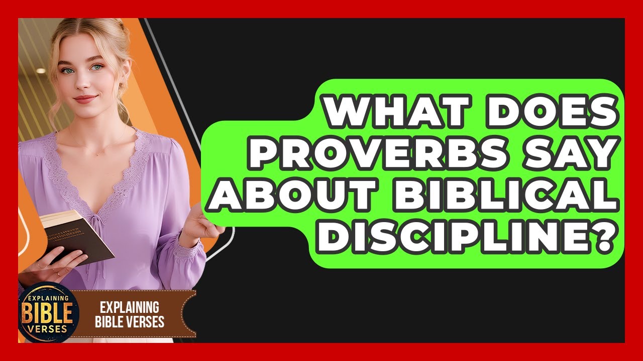 What Does Proverbs Say About Biblical Discipline? - Explaining Bible Verses