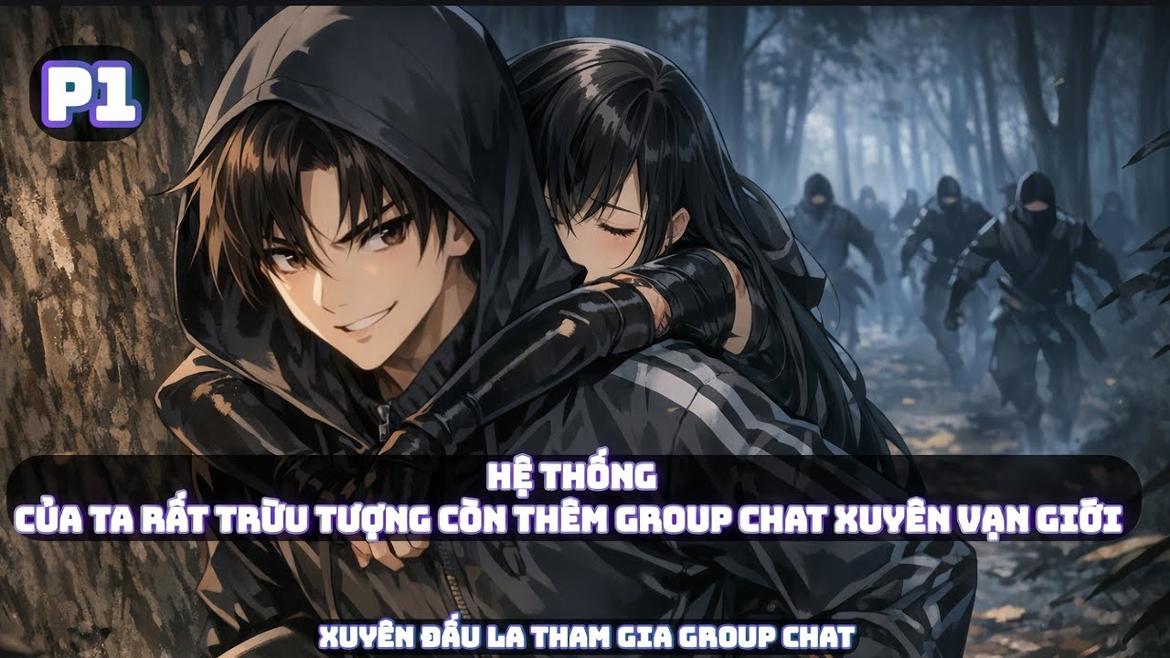 💤P1 - Xuyên Đến Đấu La Bắt Đầu Giúp Đỡ Chu Chúc Thanh | Xuyên Đấu La Hệ Thống Gourp Chat