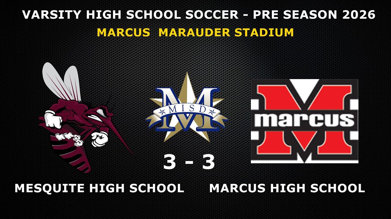 MARCUS HIGH SCHOOL VS MESQUITE HIGH SCHOOL  (3-3)  PRE SEASON GAME  VARSITY SOCCER 2026
