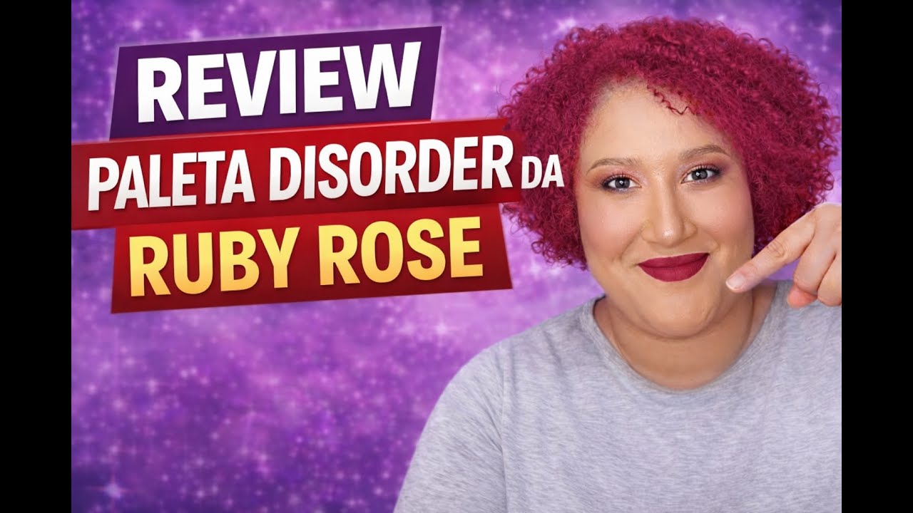 Vale a pena a paleta (Dis)Order Ruby Rose? Primeiras impressões