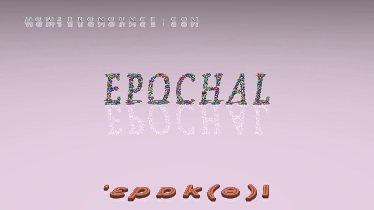 epochal - pronunciation + Examples in sentences and phrases