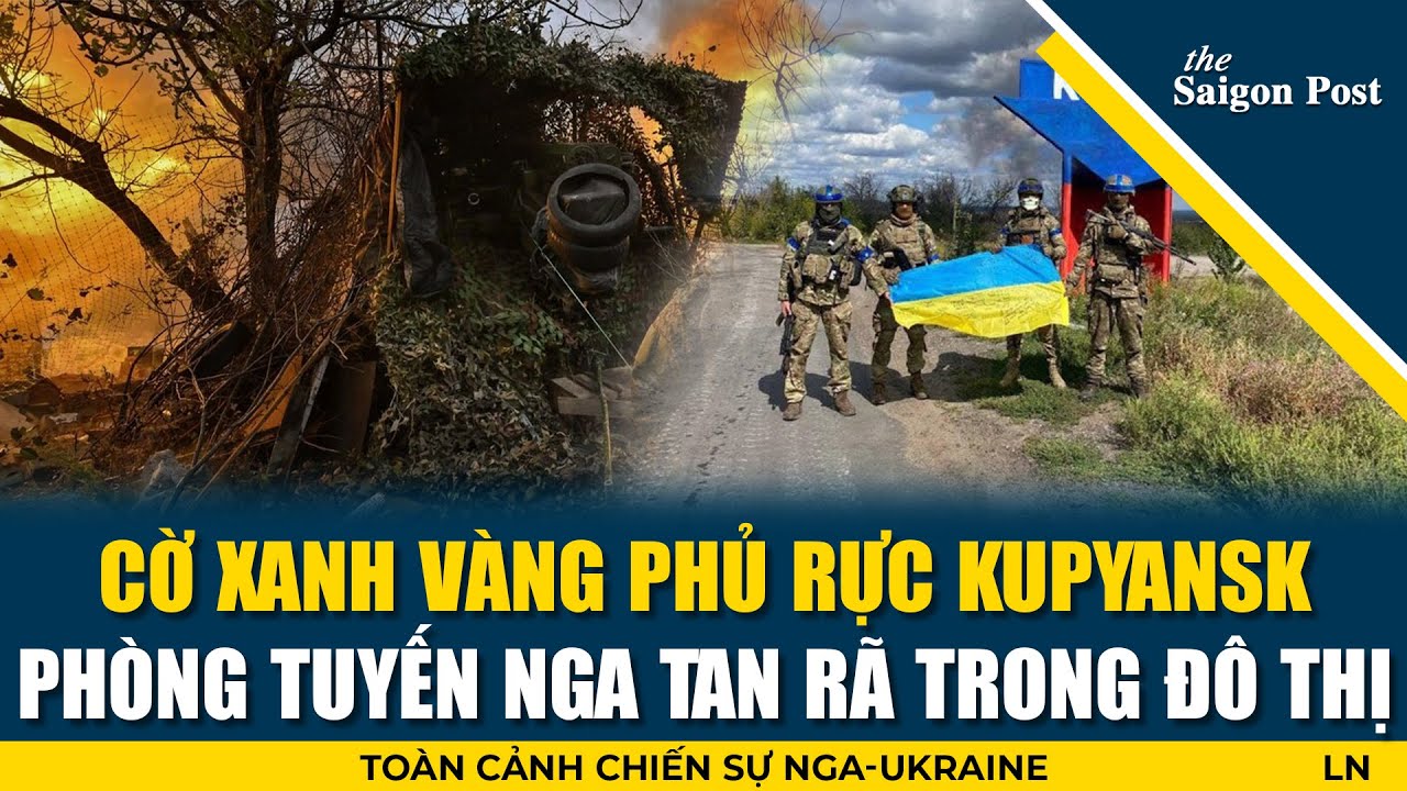 N&Oacute;NG RỰC! Ukraine kiểm so&aacute;t 90% Kupyansk, cờ xanh v&agrave;ng tung bay, qu&acirc;n Nga bị đẩy bật khỏi đ&ocirc; thị