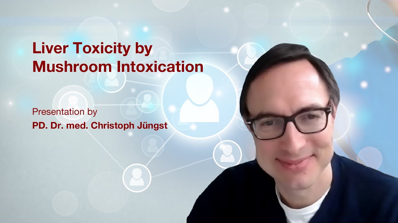 Liver Toxicity by Mushroom Intoxication: Presentation by PD. Dr. med. Christoph J&uuml;ngst