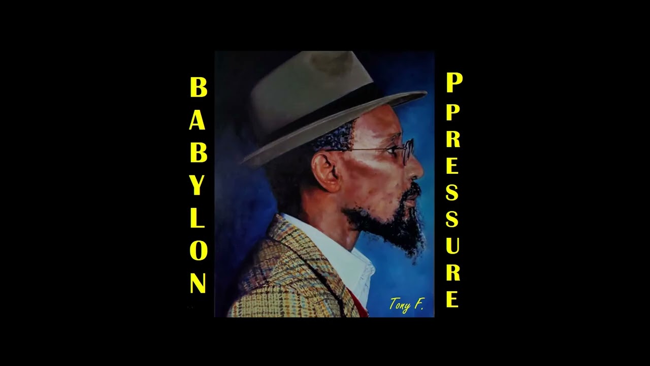 TONY F.  Babylon Pressure (A SONG FOR LKJ)