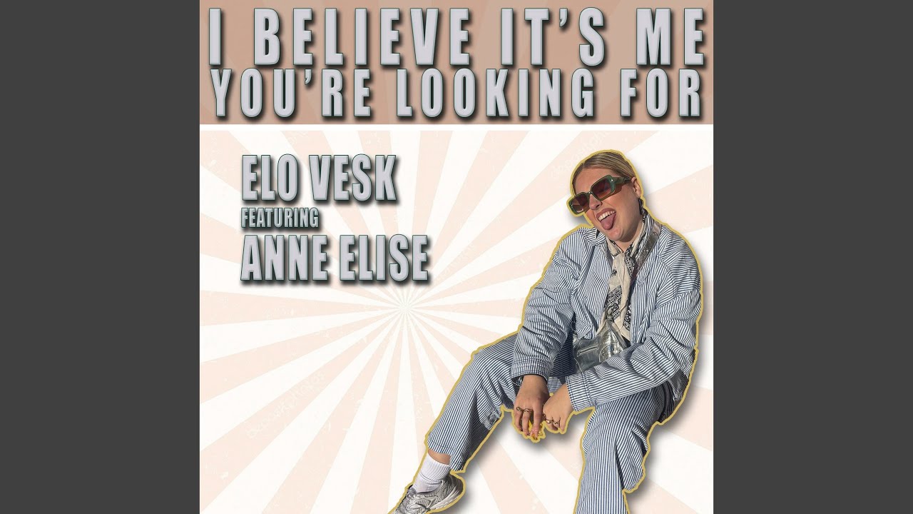 I Believe It's Me You're Looking For