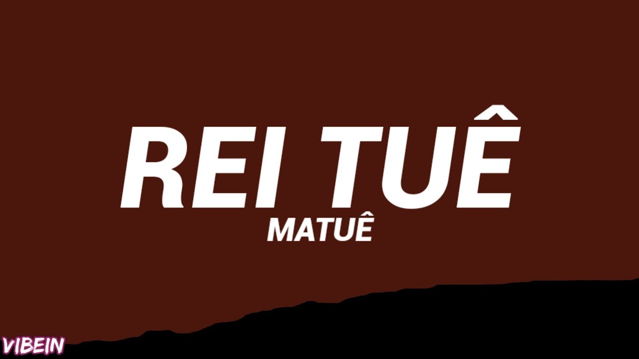 Matu&ecirc; - REI TU&Ecirc; (Letra/Legendado)