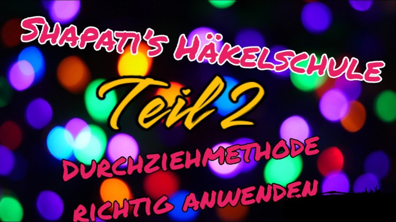 Shapatis Häkelschule - Teil 2 - Durchziehmethode gezeigt und erklärt