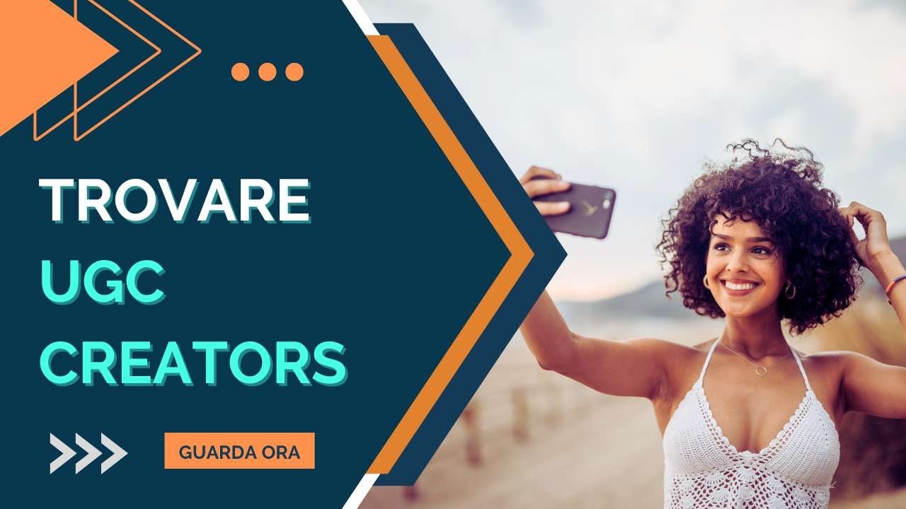 UGC (User-Generated Content): cosa sono e come trovare un UGC creator adatto per il tuo Brand.