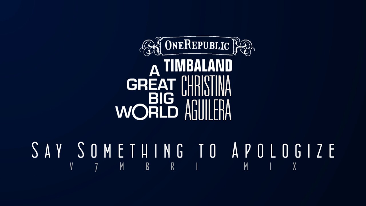 OneRepublic feat. A Great Big World, Timbaland & Christina Aguilera - Say Something To Apologize