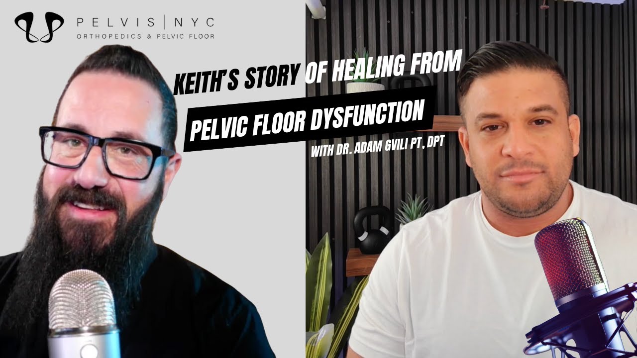 Keith’s Story of Healing From Pelvic Floor Dysfunction | with Dr. Adam Gvili of Pelvis NYC