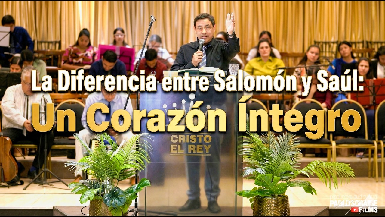 La Diferencia entre Salomón y Saúl: Un Corazón Íntegro. - Walter Sosa