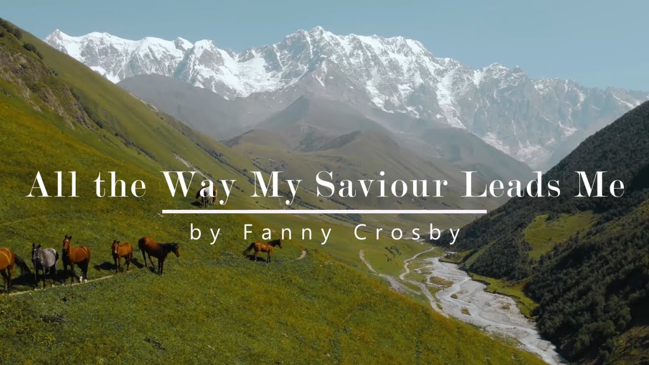All the Way My Saviour Leads Me | Relaxing Piano Hymn with Lyrics