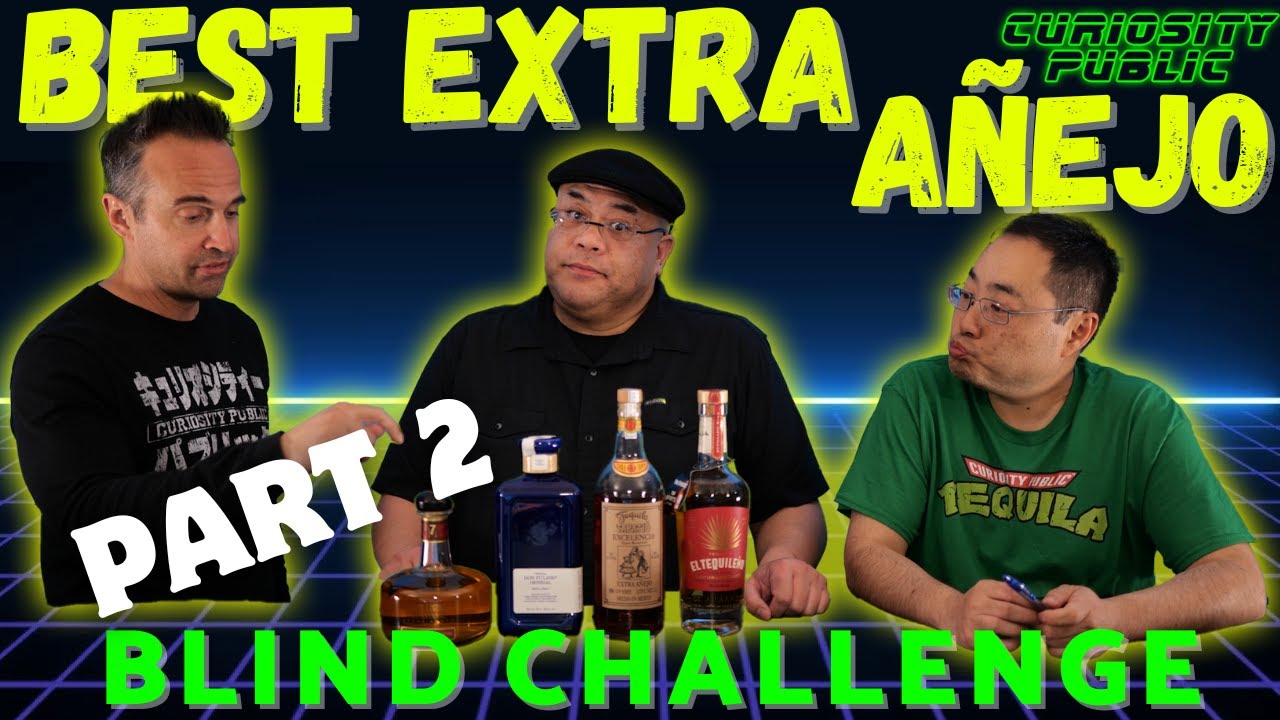 Blind Challenge! | Best Extra Añejo Tequila - PART 2 | Curiosity Public