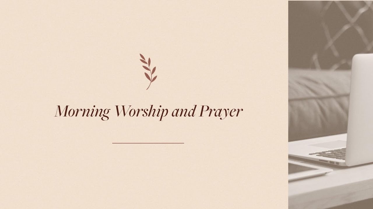 MORNING WORSHIP & PRAYER Monday, March 16