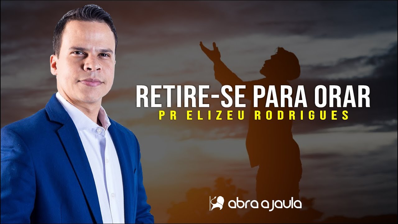 Retire-se para orar | Pr Elizeu Rodrigues