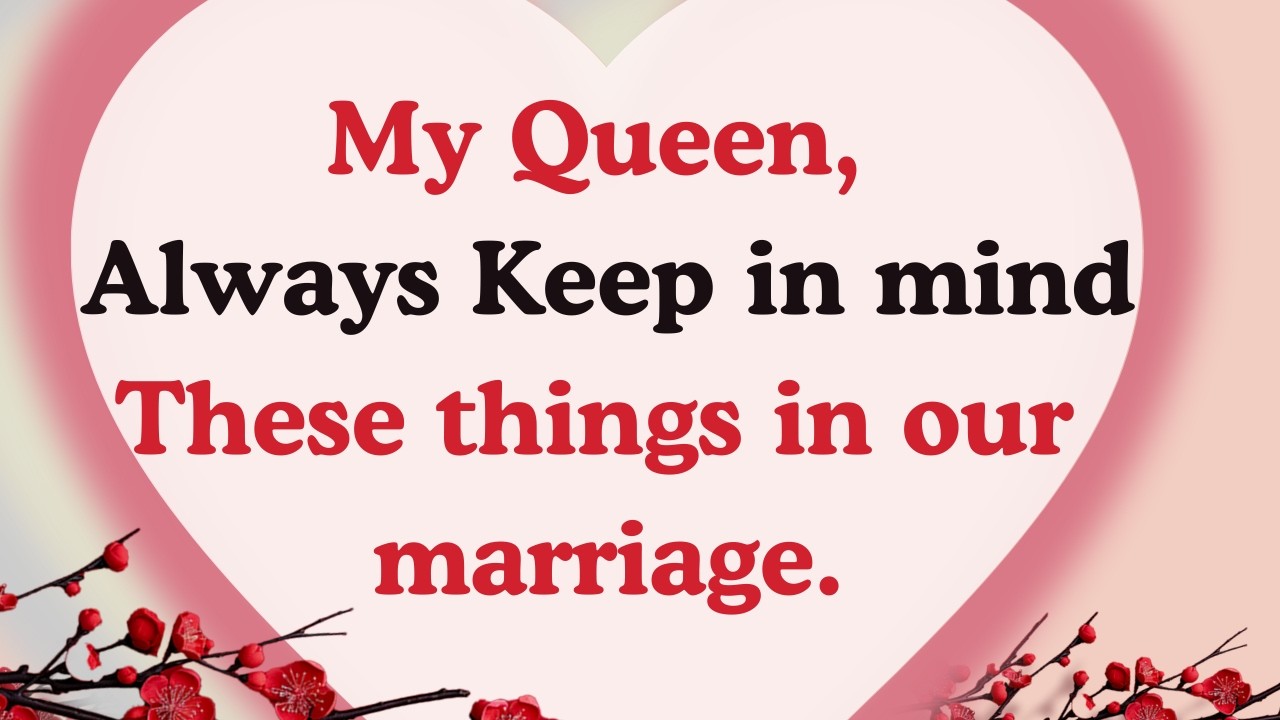 My queen, These are important things I want you to always Remember♥️ A Heartfelt Love message♥️