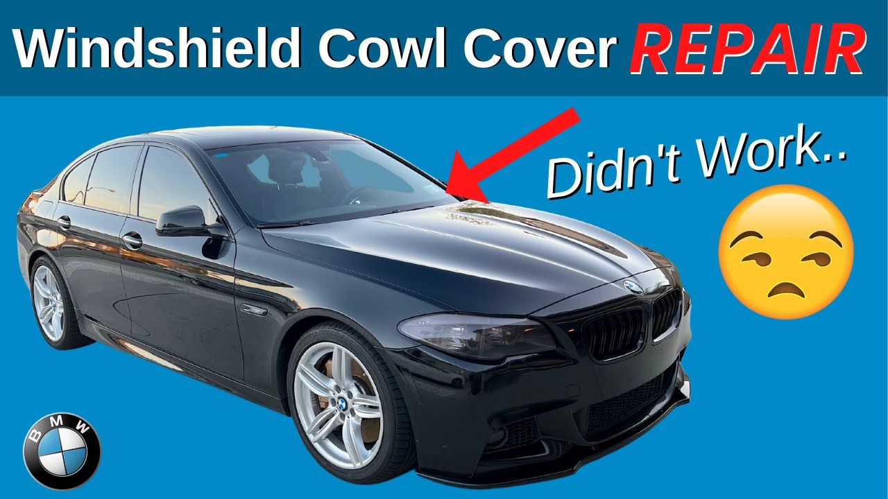 BMW F10 Windshield Cowl Cover REPAIR - Tried Twice - Didn't Work.. | BOND Garage