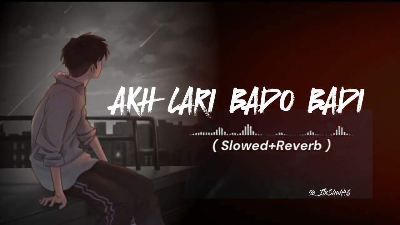 ( AKH LARI BADO BADI ) ( Slowed Reverb ) 🔥👑