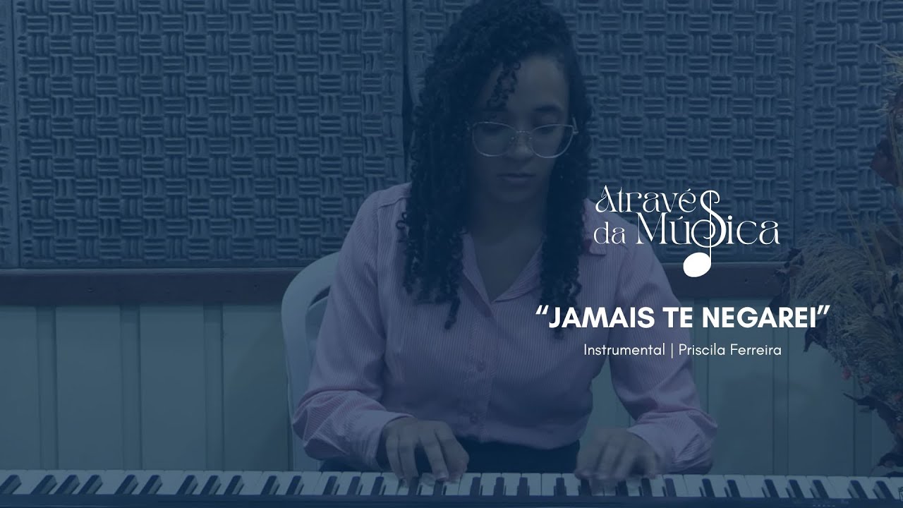 Jamais te negarei ♫ | Priscila Ferreira | Através da Música