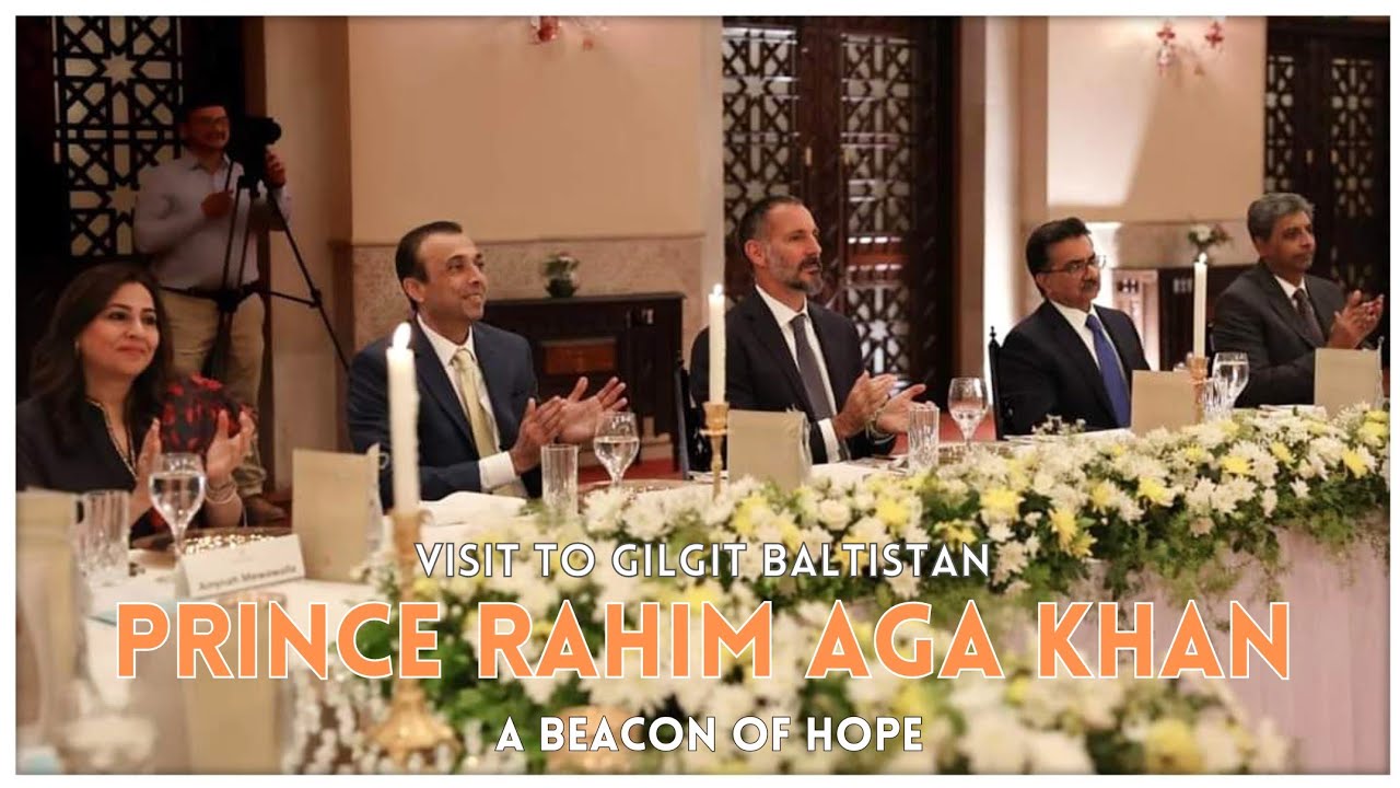 Prince Rahim Aga Khan Visits Gilgit-Baltistan: A Beacon of Hope (Urdu/English)