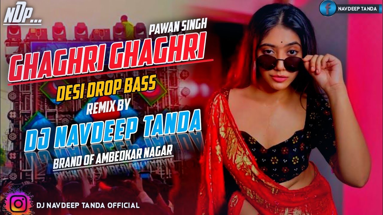Ghaghri_Ghaghri_-_Pawan_Singh_-_Desi_Punch_Bass___Quality_King_-_Dj_Navdeep_Tanda_King