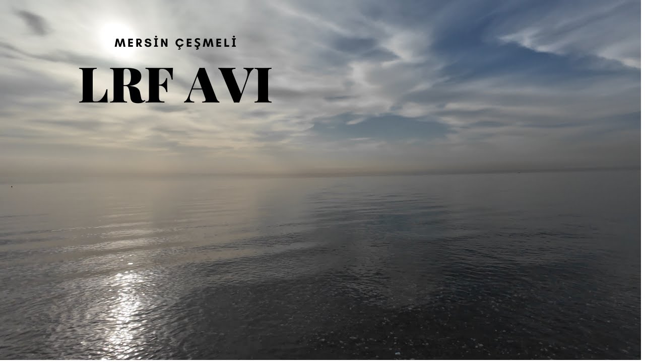 LRF ILE SARI TURNA AVI | MERSİN ÇEŞMELİ |  AJİ GAMİNG |  MERA MERA GEZİYORUZ