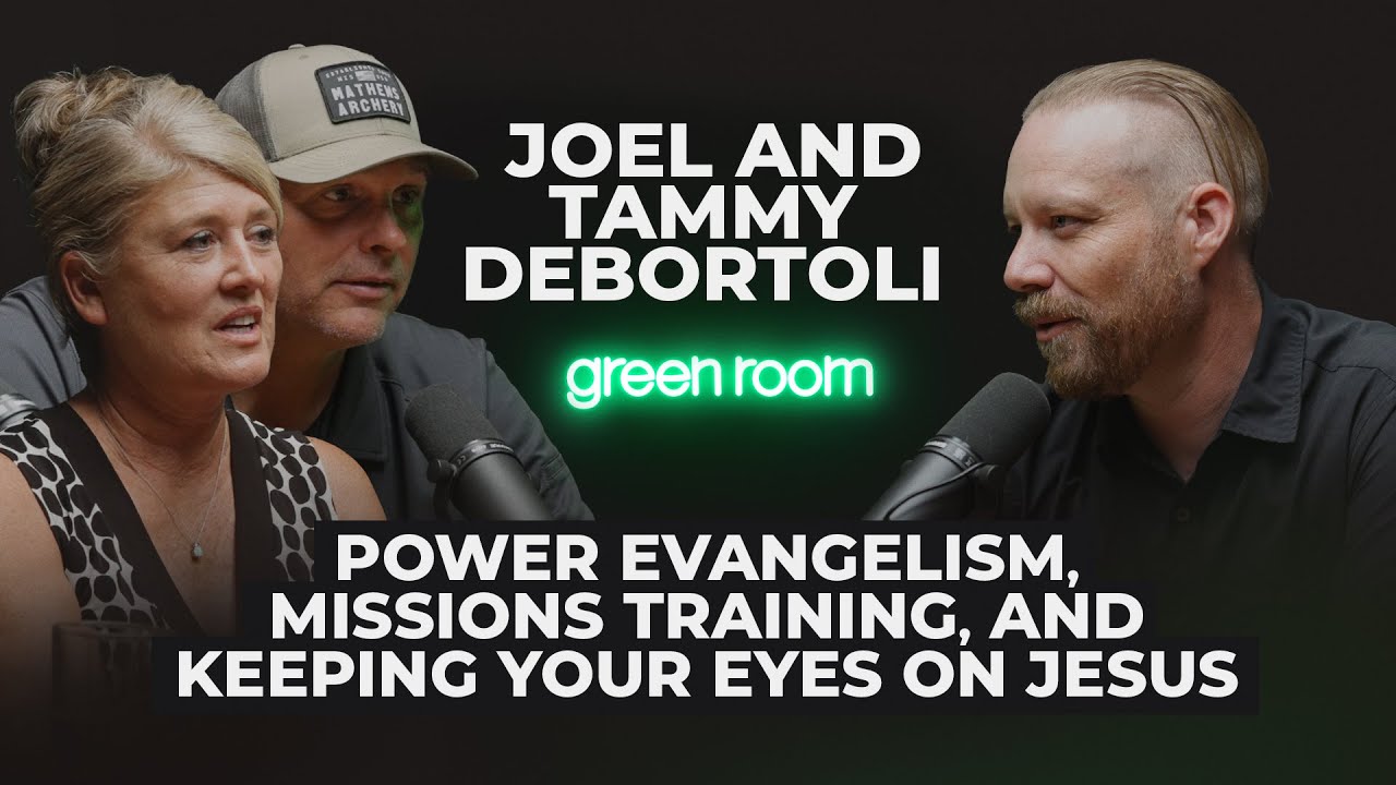 Joel & Tammy DeBortoli: Power Evangelism, Missions Training, & Keeping Your Eyes on Jesus