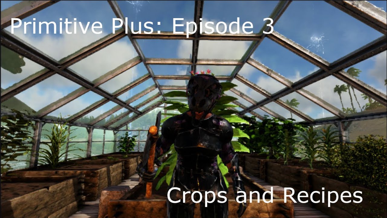 Primitive Plus: Guide to Crops and Recipes (Ark: Survival Evolved)