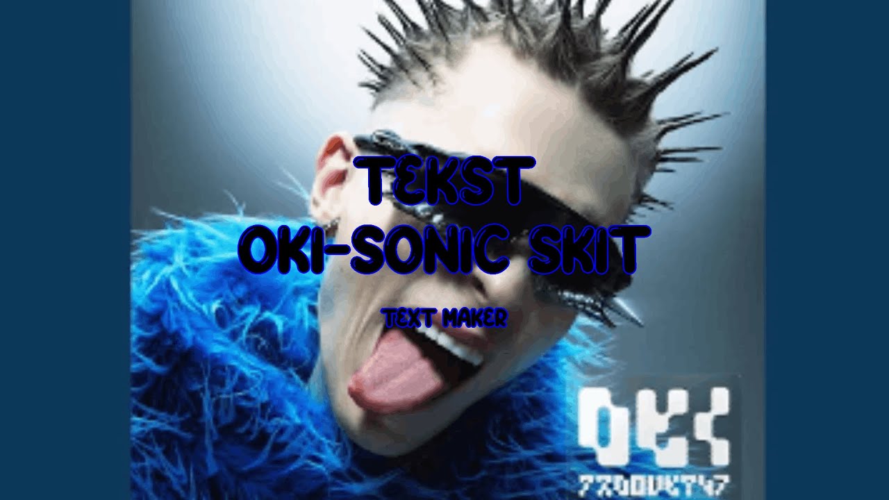 OKI-SONIC SKIT    TEKST